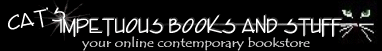 visit cat's Impetuous Books and stuff for all your contemporary needs!